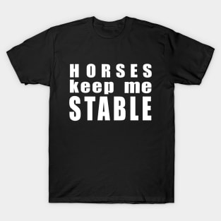 Horses keep me stable w/b T-Shirt